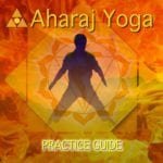 Aharaj Yoga Practice Guide
